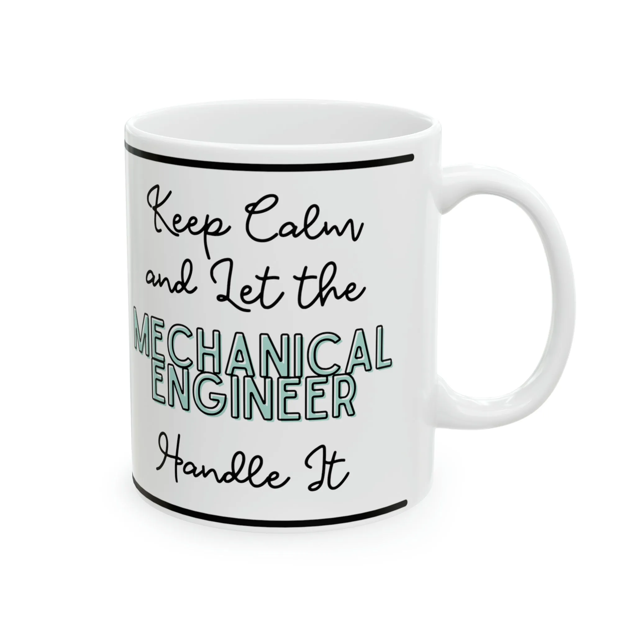 Keep Calm and let the Mechanical Engineer Handle It - Ceramic Mug, 11oz