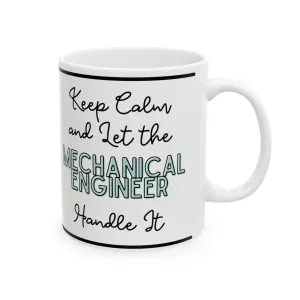 Keep Calm and let the Mechanical Engineer Handle It - Ceramic Mug, 11oz